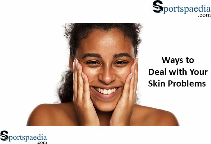 Deal with Your Skin Problems